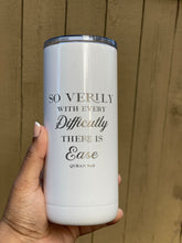 Load image into Gallery viewer, Verily, with every difficulty there is ease Engraved Tumbler
