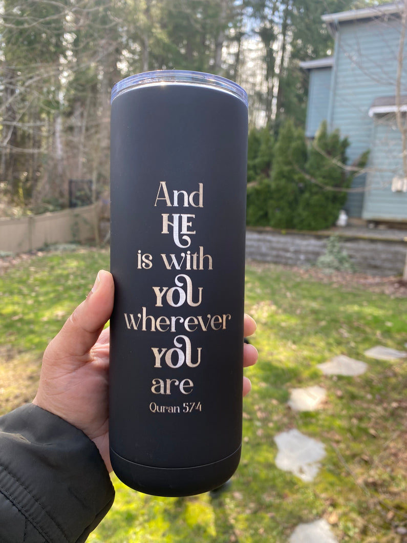 And He is with your wherever you are Engraved Tumbler